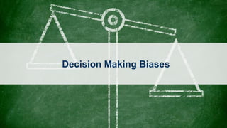 Decision Making Biases
 