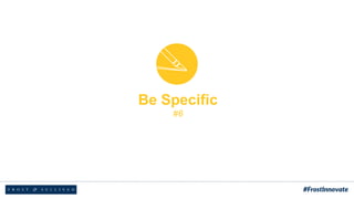 Be Specific
#6
 