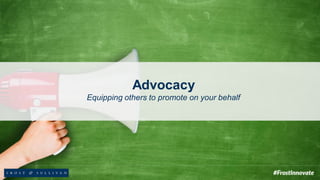 Advocacy
Equipping others to promote on your behalf
 