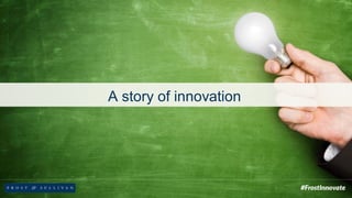 A story of innovation
 