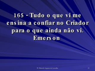 165 - Tudo o que vi me ensina a confiar no Criador para o que ainda não vi. Emerson  