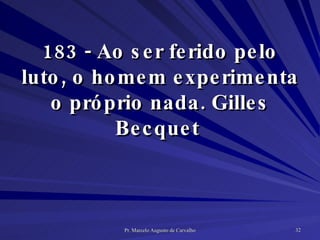 183 - Ao ser ferido pelo luto, o homem experimenta o próprio nada. Gilles Becquet  
