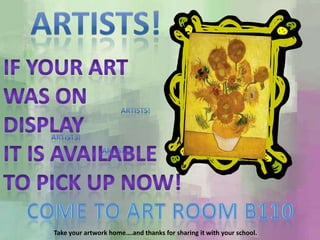 Take your artwork home….and thanks for sharing it with your school.
 