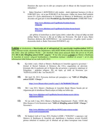 Donelson dhe atyre me të cilët ajo conspires për të shkuar në dhe kryejnë krime të
                    mëtejshme !

              6)      Baker Donelson 's KONTROLLI mbi mediat - dmth nëpërmjet burimeve të tilla si
                    FORUMIT liria - në se pas PUBLIKUT do Newsome i lidhur me James Duff simbolit
                    irector D i Zyrës administrative të Gjykatës së Shteteve të Bashkuara), ata thjesht u
                    zhvendos atë gjatë për t'u bërë Presidenti dhe Kryeshefi Ekzekutiv i FORUMIT lirisë:

                              http://www.slideshare.net/VogelDenise/freedom-forum-
                              wikipedia

                              http://www.slideshare.net/VogelDenise/freedom-forum-board-
                              of-trustees

                       për qëllime të kontrolluar se çfarë Lajme është e ndarë dhe u lirua në lidhje me këtë
                    çështje Martin Trayvon si dhe që në lidhje me Newsome. Me fjalë të tjera, Baker
                    Donelson dëshiron dhe KONTROLLI / ose monitorimin e të gjitha rrjetet sociale /
                    ekonomike dmth si, Radio Televizioni INTERNET, etj)


Lakim në ekzekutimin e Marrëveshja për të ndërmjetësojë dhe marrëveshje konfidencialiteti DHËNA
është, interesat sociale, ekonomike dhe shqetësimet e SIGURISË HOMLAND Sikur dituria dhe informacioni
nuk është i ditur për publikun World / - për shembull: Duke pasur parasysh faktet dhe provat në 30 prill,
2012 RG G dhe MStaffing ankesë EEOC / pagesë, " W hat ishte arsyeja e vërtetë pse Shtetet e Bashkuara
të Amerikës të nxirret i plug-në bombardimin e brendshme dyshuar i dredhisë së avionit ", në të cilën
informacioni është lëshuar në ose rreth 4 prill, 2012:

       9)       Kjo është e nuk e fsheh se Shtetet e Bashkuara të Amerikës agjencive qeveritare /
              Zyrtarë të Byrosë Federale të Hetimeve dhe CIA-s angazhohen në aktivitete
              kriminale dhe të pushtonin për të Drejtat dhe privacitetin e qytetarëve nëpërmjet të
              Paligjshme / praktikat joligjore. Për më tepër, që është në Newsome tyre
              "SURVELLIANCE dhe / ose lista KUJT".

       10)      Më April 30, 2012, Newsome dorëzuar për paraqitjen e saj "GRG & MStaffing
              ankesë EEOC / Charge."

                      https://www.filesanywhere.com/fs/v.aspx?v=8a70648b606376beac6b

       11)      Më 1 maj 2012, Shtetet e Bashkuara të Amerikës Barak Obama Sneaks për në
              Afganistan për të nënshkruar Marrëveshjen në lidhje me luftën atje.

                      http://www.slideshare.net/VogelDenise/barack-obama-secret-visit-to-
                      afghanistan-050112

       12)     Në ose rreth 2 maj, 2012, Shtetet e Bashkuara Departamenti i Punës / EEOC dhe
              Ohio Drejtave Civile Komisioni merr "GRG & MStaffing ankesë EEOC / Charge."
              Newsome s

                      http://www.slideshare.net/VogelDenise/043012-usps-return-receipt-
                      green-card-eeocgrgmessina

       13)      Në fundjavë rreth së 4 maj, 2012, Pushim LAJME i "FOILING" e supozuar e një
              Shteteve të Bashkuara të Amerikës për shpërthimet e bombave avionit Overkill
              përmes mbulimit të mediave për të mbuluar atë që duket korruptuar tona United
 