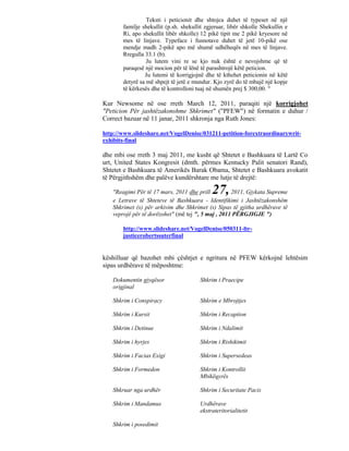 Teksti i peticionit dhe shtojca duhet të typeset në një
       familje shekullit (p.sh. shekullit zgjeruar, libër shkolle Shekullin e
       Ri, apo shekullit libër shkolle) 12 pikë tipit me 2 pikë kryesore në
       mes të linjave. Typeface i fusnotave duhet të jetë 10-pikë ose
       mendje madh 2-pikë apo më shumë udhëheqës në mes të linjave.
       Rregulla 33.1 (b).
                 Ju lutem vini re se kjo nuk është e nevojshme që të
       paraqesë një mocion për të lënë të parashtrojë këtë peticion.
                Ju lutemi të korrigjojnë dhe të kthehet peticionin në këtë
       detyrë sa më shpejt të jetë e mundur. Kjo zyrë do të mbajë një kopje
       të kërkesës dhe të kontrolloni tuaj në shumën prej $ 300,00. "

Kur Newsome në ose rreth March 12, 2011, paraqiti një korrigjohet
"Peticion Për jashtëzakonshme Shkrimet" ("PFEW") në formatin e duhur /
Correct bazuar në 11 janar, 2011 shkronja nga Ruth Jones:

http://www.slideshare.net/VogelDenise/031211-petition-forextraordinarywrit-
exhibits-final

dhe mbi ose rreth 3 maj 2011, me kusht që Shtetet e Bashkuara të Lartë Co
urt, United States Kongresit (dmth. përmes Kentucky Palit senatori Rand),
Shtetet e Bashkuara të Amerikës Barak Obama, Shtetet e Bashkuara avokatit
të Përgjithshëm dhe palëve kundërshtare me lutje të drejtë:

   "Reagimi Për të 17 mars, 2011 dhe prill  27,     2011, Gjykata Supreme
   e Letrave të Shteteve të Bashkuara - Identifikimi i Jashtëzakonshëm
   Shkrimet (s) për arkivim dhe Shkrimet (s) Sipas të gjitha urdhërave të
   veprojë për të dorëzohet" (më tej ", 5 maj , 2011 PËRGJIGJE ")

       http://www.slideshare.net/VogelDenise/050311-ltr-
       justicerobertssuterfinal


këshilluar që bazohet mbi çështjet e ngritura në PFEW kërkojnë lehtësim
sipas urdhërave të mëposhtme:

   Dokumentin gjyqësor                 Shkrim i Praecipe
   origjinal

   Shkrim i Conspiracy                 Shkrim e Mbrojtjes

   Shkrim i Kursit                     Shkrim i Recaption

   Shkrim i Detinue                    Shkrim i Ndalimit

   Shkrim i hyrjes                     Shkrim i Rishikimit

   Shkrim i Facias Exigi               Shkrim i Supersedeas

   Shkrim i Formedon                   Shkrim i Kontrollit
                                       Mbikëqyrës

   Shkruar nga urdhër                  Shkrim i Securitate Pacis

   Shkrim i Mandamus                   Urdhërave
                                       ekstrateritorialitetit

   Shkrim i posedimit
 