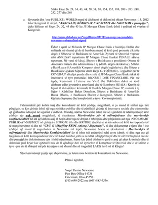 Shiko Faqe 26, 28, 34, 43, 44, 50, 51, 68, 154, 155, 188, 200 - 203, 248,
                                    252, 277 dhe 268

            e. Qytetarët dhe / ose PUBLIKE / WORLD mund të dëshironi të shikoni në shkurt Newsome i 15, 2012
               lutur Kongresit të drejtë, "ANKESA (S) KËRKESAT E STATUSIT dhe NJOFTIMI e paraqitjes",
               duke kërkuar në Faqet 24, 32, 44 dhe 45 ku JP Morgan Chase Bank është i padituri në veprim të
               Kongresit.

                                    http://www.slideshare.net/VogelDenise/021512-us-congress-complaint-
                                    newsome-v-obamafinal-signed

                                    Është e qartë se Miliarda JP Morgan Chase Bank e humbjes Dollar dhe
                                    miliarda më shumë që do të humbura mund të ketë qenë prevente d kishte
                                    degët e Shteteve të Bashkuara të Amerikës Zyrtarë të Qeverisë vepruar
                                    mbi ANKESAT raportimin JP Morgan Chase Bankat PENALE akteve
                                    raportuar. Në vend të kësaj, Shtetet e Bashkuara e presidentit Obama të
                                    Amerikës Barack dhe administrata e tij (dmth. degës ekzekutive), Shtetet
                                    e Bashkuara të Amerikës Kongresit dmth degës legjislative), dhe Shtetet e
                                    Bashkuara Gjykata Supreme dmth Dega GJYQËSORE), i zgjedhur për të
                                    COVER-UP shkeljet penale dhe civile të JP Morgan Chase Bank shkak të
                                    interesave të tyre personale, BIZNESIT DHE FINANCIARE. Për më
                                    tepër, Komisioni i Letrave me Vlerë dhe Shkëmbim duket se kanë
                                    dështuar edhe qytetarëve amerikanë dhe të Kombeve HUAJA / Krerët në
                                    lejuar të aktiviteteve kriminale të Bankës Morgan Chase JP, avokati i tij
                                    ligjor / Këshilltar Baker Donelson, Shtetet e Bashkuara të Amerikës
                                    Barak Obama, e Bashkuara Shtetet e Kongresit, Shtetet e Bashkuara
                                    Gjykata Supreme dhe komplotistët e tyre / Co-komplotistët.

          Faleminderit për kohën tuaj dhe konsideratë në këtë çështje, megjithatë, si ju mund të shihni nga lart
përgjigje, se kjo çështje është një nga politikat publike dhe të përfshijë çështje të interesave sociale dhe ekonomike
që gjithashtu ndikojnë në sigurinë e atdheut. Prandaj, ndërsa Newsome është më se i gatshëm të ndërmjetësojë këtë
çështje ajo nuk mund megjithatë, të ekzekutuar Marrëveshjen për të ndërmjetësuar dhe marrëveshje
konfidencialiteti në atë që kërkon asaj të heqin dorë nga të drejtat e mbrojtura dhe përjashton atë nga INFORMIMIT
PUBLIK-AT-SHUMICE në çështjet e SERIOZE tilla dhe KRITIKE rëndësi se si adresohen në këtë korrespondencë
të menjëhershme si dhe në "GRG & MStaffing EEOC Ankesa / Shpenzimi", si dhe dokumentet e tjera dhe / ose
çështjet që mund të angazhohen in Newsome më tepër, Newsome beson se ekzekutimi i Marrëveshjes të
ndërmjetësojë dhe Marrëveshja Konfidencialiteti do të ishte një padrejtësi ndaj atyre (dmth. si disa nga ata që
tregohen në këtë korrespondencë) të cilët kanë humbur jetën si rezultat i drejtpërdrejtë dhe të afërt të trajtimit raciste
dhe paragjykim diskriminuese ajo i është nënshtruar. Sepse kjo është dëshmi e qartë e asaj që aktet kriminale dhe të
shëmtuar janë kryer kur qytetarët nuk do të qëndrojë deri në zyrtarëve të korruptuar të Qeverisë dhe e vë krimet e
tyre - pra ata të shkojnë më për kryerjen e më shumë dhe në tragjeditë LARG herë më të Këqija!

         Nëse keni ndonjë pyetje apo shqetësime, ju lutem mos hezitoni të kontaktoni me Newsome.

                                                Përsa i ngrohtë,


                                                Vogel Denise Newsome
                                                Post Box Office 14731
                                                Cincinnati, Ohio 45250
                                                (513) 680-2922 ose (601) 885-9536
 