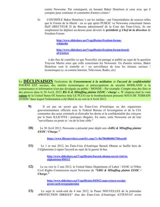 contre Newsome. Par conséquent, en laissant Baker Donelson et ceux avec qui il
                    conspire pour continuer et commettre d'autres crimes !

              6)      CONTRÔLE Baker Donelson 's sur les médias - par l'intermédiaire de sources telles
                    que le Forum de la liberté - en ce que après PUBLIC va Newsome concernant James
                    Duff (IRECTEUR D du Bureau administratif de la Cour des États-Unis), ils ont
                    simplement lui déplacé au-dessus pour devenir le président et Chef de la direction de
                    Freedom Forum:

                              http://www.slideshare.net/VogelDenise/freedom-forum-
                              wikipedia

                              http://www.slideshare.net/VogelDenise/freedom-forum-board-
                              of-trustees

                       à des fins de contrôler ce que Nouvelles est partagé et publié au sujet de la question
                    Trayvon Martin ainsi que celle concernant les Newsome. En d'autres termes, Baker
                    Donelson veut le contrôle et / ou surveillance de tous les réseaux sociaux /
                    économiques (c.-à-comme Internet, Télévision, Radio, etc)


Le DÉCLINAISON l'exécution du Consentement à la médiation et l'accord de confidentialité
FOURNI EST sociaux, des intérêts économiques et préoccupations de sécurité HOMLAND si la
connaissance et information n'est pas divulguée au public / MONDE - Par exemple: Compte tenu des faits et
des preuves dans le 30 Avril, 2012 RG G & MStaffing plainte EEOC / charge », W chapeau était la vraie
raison de la United States Of America tirée LE PLUG-sur le bombardement présumé SOUS DE TERRAIN
AVION "dans lequel l'information a été libéré le ou vers le 4 Avril 2012:

       9)         Il est pas un secret que les États-Unis d'Amérique ou des organismes
              gouvernementaux officiels avec le Federal Bureau of Investigation et de la CIA
              commettre des actes criminels et d'envahir les droits et la confidentialité des citoyens
              par le biais ILLICITES / pratiques illégales. En outre, cette Newsome est de leur
              "surveillance en poste et / ou de la liste cible."

       10)     Le 30 Avril 2012, Newsome a présenté pour dépôt son «GRG & MStaffing plainte
              EEOC / Charge."

                      https://www.filesanywhere.com/fs/v.aspx?v=8a70648b606376beac6b

       11)       Le 1 er mai 2012, les États-Unis d'Amérique Barack Obama se faufile hors de
              l'Afghanistan à signer l'accord au sujet de la guerre là-bas.

                      http://www.slideshare.net/VogelDenise/barack-obama-secret-visit-to-
                      afghanistan-050112

       12)      Le ou vers le 2 mai 2012, le United States Department of Labor / EEOC et l'Ohio
              Civil Rights Commission reçoit Newsome de "GRG & MStaffing plainte EEOC /
              Charge."

                      http://www.slideshare.net/VogelDenise/043012-usps-return-receipt-
                      green-card-eeocgrgmessina

       13)      Le sujet le week-end du 4 mai 2012, la Pause NOUVELLES de la prétendue
              «PROTECTION DIRIGEE" d'un des États-Unis d'Amérique ATTENTAT avion
 