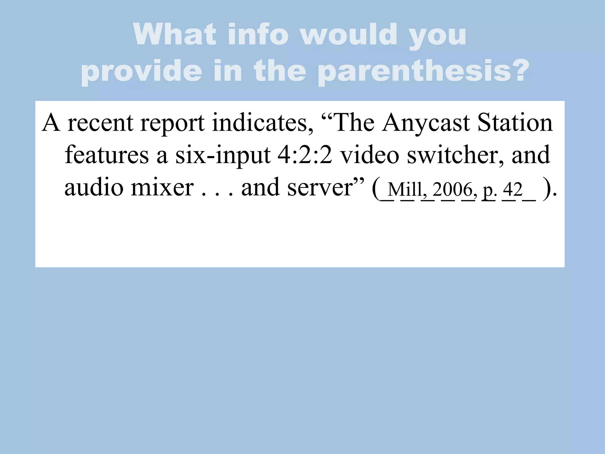 What info would you  provide in the parenthesis? A recent report indicates, “The Anycast Station features a six-input 4:2:2 video switcher, and audio mixer . . . and server” (_ _ _ _ _ _ _ _ ). Mill, 2006, p. 42 