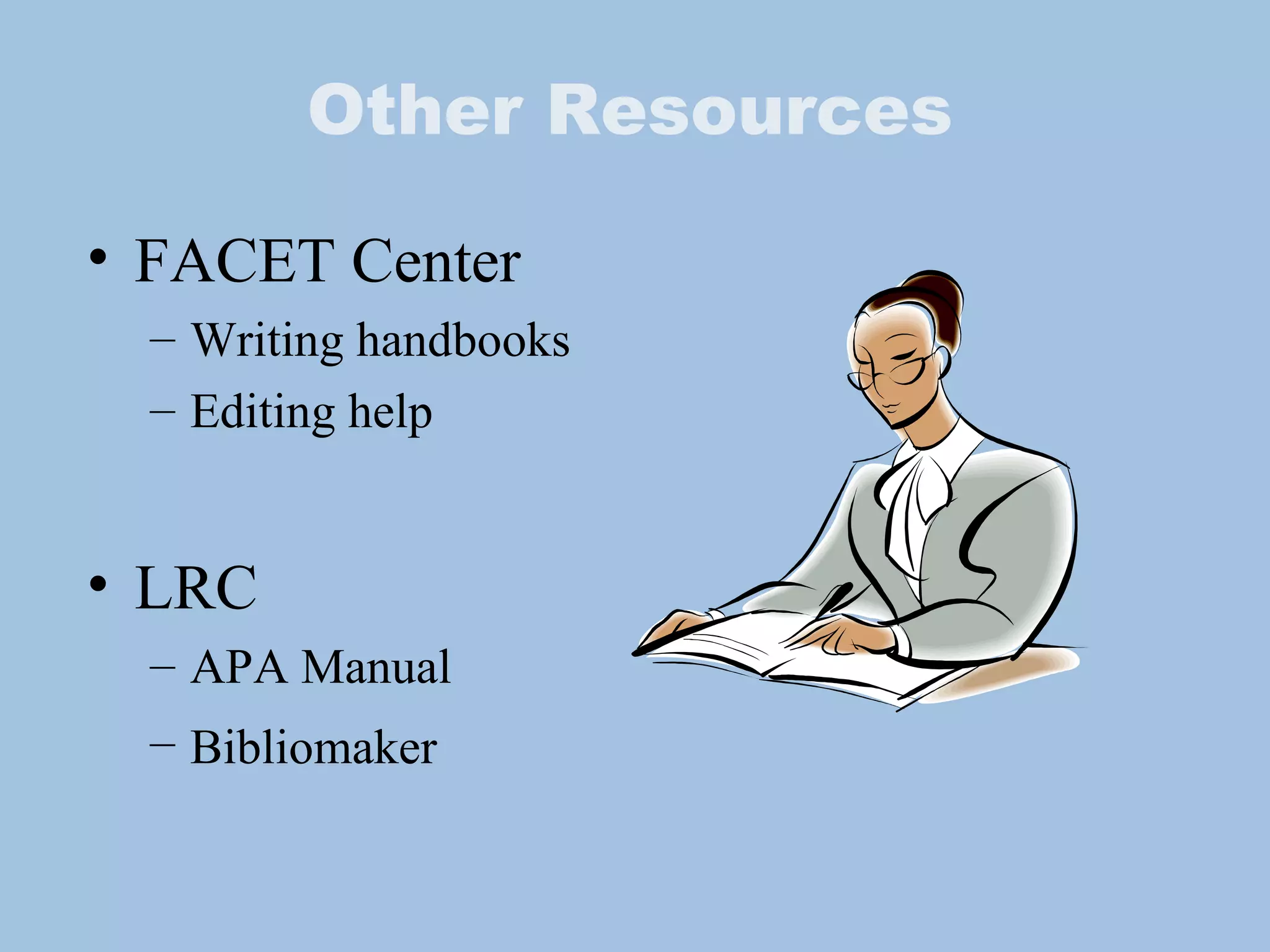 Other Resources FACET Center Writing handbooks Editing help LRC APA Manual Bibliomaker  