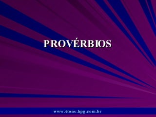 PROVÉRBIOS www.4tons.hpg.com.br   