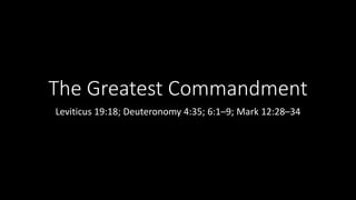The Greatest Commandment
Leviticus 19:18; Deuteronomy 4:35; 6:1–9; Mark 12:28–34
 