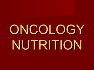 ONCOLOGYONCOLOGY
NUTRITIONNUTRITION
 