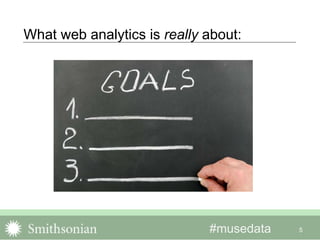 #musedata 5
What web analytics is really about:
 