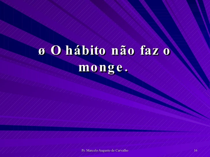O Que Significa O Hábito Não Faz O Monge