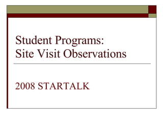 Student Programs: Site Visit Observations 2008 STARTALK   