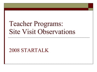 Teacher Programs: Site Visit Observations 2008 STARTALK   