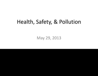 Health, Safety, & Pollution
May 29, 2013
 