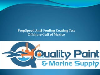 PropSpeed Anti-Fouling Coating Test
Offshore Gulf of Mexico
 