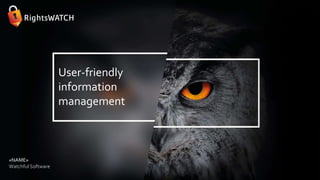 User-friendly
information
management
«NAME»
Watchful Software
 