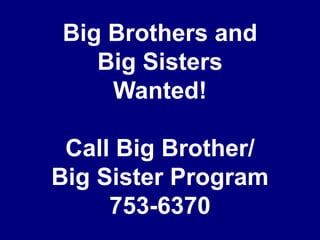 Big Brothers andBig SistersWanted!Call Big Brother/Big Sister Program753-6370