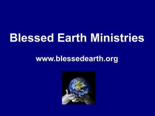 Blessed Earth Ministrieswww.blessedearth.org
