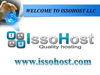 WELCOME TO
ISSOHOST LLC
WELCOME TO ISSOHOST LLC
 