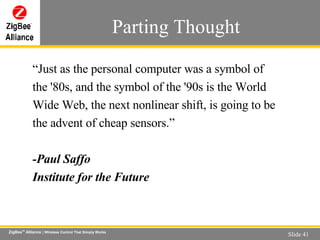 “ Just as the personal computer was a symbol of the '80s, and the symbol of the '90s is the World Wide Web, the next nonlinear shift, is going to be the advent of cheap sensors.” -Paul Saffo  Institute for the Future Parting Thought 