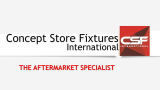 Concept Store Fixtures
THE AFTERMARKET SPECIALIST
International
 