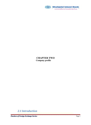 CHAPTER TWO
Company profile
2.1 Introduction
Practices of Foreign Exchange ServicePractices of Foreign Exchange Service Page 5
 