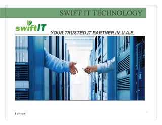 Page 1 of 14
1 | P a g e
YOUR TRUSTED IT PARTNER IN U.A.E.
SWIFT IT TECHNOLOGY
 