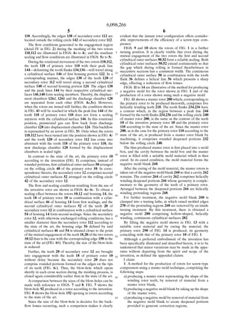 6,098,266
5
110. Accordingly, the edges 138 of secondary rotor 112 are
located outside the rolling circle 142 of secondary rotor 112.
The ?oW conditions generated in the engagement region
(detail IV in FIG. 2) during the meshing of the tWo rotors
110,112 are illustrated in FIGS. 4a to 4c, and the resultant
sealing and ?oW conditions are illustrated in FIGS. 5a to Sc.
During the rotational movement of the tWo rotors 110,112,
the teeth 118 of primary rotor 110 With their peak line
144—delimiting the tooth ?anks 134,136—Will travel along
a cylindrical surface 146 of ?rst housing portion 122. In a
corresponding manner, the edges 138 of the teeth 120 of
secondary rotor 112 Will travel along a second cylindrical
surface 148 of second housing portion 124. The edges 138
and the peak lines 144 by their respective cylindrical sur
faces 146,148 form sealing members. Thereby, the displace
ment chambers 126d, 126k and the discharge chamber 128
are separated from each other (FIGS. 461,561). HoWever,
When the rotors are turned still further, the condition shoWn
in FIG. 4b Will be reached in Which the peak line 144 of the
tooth 118 of primary rotor 110 does not form a sealing
anymore With the cylindrical surface 146. In this rotational
position, pressuriZed gas can ?oW back from discharge
chamber 128 into displacement chamber 126. This back?oW
is represented by an arroW in FIG. 5b. Only When the rotors
110,112 have been turned into the position shoWn in FIG. 4c
and the tooth 120 of secondary rotor 112 has come into
abutment With the tooth 118 of the primary rotor 110, the
neW discharge chamber 128 formed by the displacement
chambers is sealed tight.
In contrast to the state of the art, the primary rotor 10
according to the invention (FIG. 1) comprises, instead of
rounded portions, ?rst cylindrical outer surfaces 50 arranged
on the rolling circle 40 of the primary rotor 10. In corre
spondence thereto, the secondary rotor 12 comprises second
cylindrical outer surfaces 52 arranged on the rolling circle
42 of the secondary rotor 12.
The ?oW and sealing conditions resulting from the use of
the inventive rotor are shoWn in FIGS. 6a—6c. To obtain a
sealing effect betWeen the rotors 10,12 and housing 14, the
teeth 18 of primary rotor 10 in combination With a cylin
drical surface 46 of housing 14 form ?rst sealings, and the
second cylindrical outer surfaces 52 of the teeth 20 of
secondary rotor 12 in combination With a cylindrical surface
54 of housing 14 form second sealings. Since the secondary
rotor 12, With otherWise unchanged rolling conditions, has a
smaller diameter than the secondary rotor 112 according to
the state of the art, the housing edge 56 de?ned by said
cylindrical surfaces 46 and 54 is situated closer to the point
of the mutual engagement of the teeth 18,20 of the tWo rotors
10,12 than is the case With the corresponding edge 158 in the
state of the art (FIG. 6b). Thereby, the siZe of the bloW-hole
is reduced.
Further, the teeth 20 of secondary rotor 12 are brought
into engagement With the teeth 18 of primary rotor 10
Without delay because the secondary rotor 20 does not
comprise rounded portions formed on the edges on the tips
of its teeth (FIG. 6c). Thus, the bloW-hole Which opens
shortly in each cross section during the meshing process, is
closed again considerably earlier than in the state of the art.
Acomparison betWeen the siZes of the bloW-holes can be
made With reference to FIGS. 7 and 8. FIG. 7 shoWs the
bloW-hole 92 produced in a rotor according to the invention.
FIG. 8 shoWs the bloW-hole 192 opening in rotors according
to the state of the art.
Since the siZe of the bloW-hole is decisive for the back
?oW losses occurring, such a comparison makes it clearly
15
25
35
45
55
65
6
evident that the instant rotor con?guration offers consider
able improvements of the efficiency of a screW-type com
pressor.
FIGS. 9 and 10 shoW the rotors of FIG. 1 in a further
turning position. It is clearly visible that even during the
mutual engagement of the tWo rotors the ?rst and second
cylindrical outer surfaces 50,52 form a reliable sealing. Both
cylindrical outer surfaces 50,52 eXtend continuously so that
the gap Which during rolling is formed therebetWeen in
successive sections has a consistent Width. The continuous
cylindrical outer surface 50 in combination With the tooth
?ank 36 de?nes a helical line 56 Which presents a sharp
edge, effecting a reduction of ?oW losses.
FIGS. 11 to 14 are illustrative of the method for producing
a negative mold for the rotor shoWn in FIG. 1 and of the
production of a rotor shoWn using such a negative mold.
FIG. 11 shoWs a master rotor 200 Which, corresponding to
the primary rotor to be produced thereWith, comprises ?ve
helically Winding teeth 218. The tooth ?anks 234,236 have
a contour Which, in the region betWeen a peak line 244
formed by the tooth ?anks 234,236 and the rolling circle 240
of master rotor 200, is the same as the contour of the teeth
10 of the inventive primary rotor 10 and the primary rotor
110 according to the state of the art. Since the master rotor
200, as is the case for the primary rotor 110 according to the
state of the art, is produced from a master rotor blank by
machining, it comprises rounded deepened portions 232
beloW the rolling circle 240.
The thus produced master rotor is ?rst placed into a mold
boX, and the cavity betWeen the mold boX and the master
rotor is ?lled With a suitable mold material Which is then
cured. In its cured condition, the mold material forms the
negative mold blank 260.
After the curing of the mold material, the master rotors is
taken out of the negative mold blank 260 so that a cavity 262
remains. The contour 264 of cavity 262 comprises helically
Winding deepened portions 266 Whose geometry is comple
mentary to the geometry of the teeth of a primary rotor.
Arranged betWeen the deepened portions 266 are helically
Winding protruding regions 268.
For further treatment, the negative mold blank 260 is
clamped into a turning lathe, in Which raised molded edges
270 of the protruding regions 268 are removed by an inside
turning treatment. By this treatment, there is obtained a
negative mold 280 comprising holloW-shaped, helically
Winding, continuous cylindrical surfaces 282.
By ?lling the negative mold shoWn in FIG. 13 With a
suitable rotor material and by curing the material, the
primary rotor 290 of FIG. 14 is produced, its geometry
coinciding With that of the primary rotor 10 of FIG. 1.
Although a preferred embodiment of the invention has
been speci?cally illustrated and described herein, it is to be
understood that minor variations may be made in the appa
ratus Without departing from the spirit and scope of the
invention, as de?ned the appended claims.
I claim:
1. A method for the production of rotors for screW-type
compressors using a master mold technique, comprising the
folloWing steps:
a) producing a master rotor representing the shape of the
Winding rotor teeth, by removal of material from a
master rotor blank,
b) producing a negative mold blank by taking up the shape
of the master rotor,
c) producing a negative mold by removal of material from
the negative mold blank to create deepened portions
provided to generate correction regions,
 