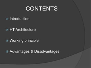 CONTENTS
 Introduction
 HT Architecture
 Working principle
 Advantages & Disadvantages
 