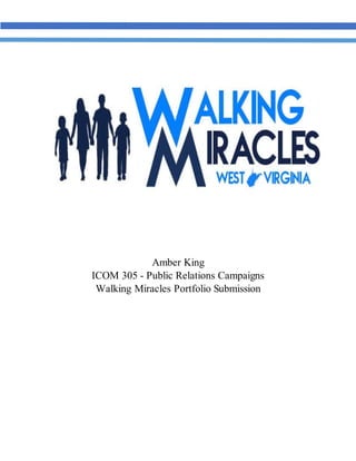 Amber King
ICOM 305 - Public Relations Campaigns
Walking Miracles Portfolio Submission
 