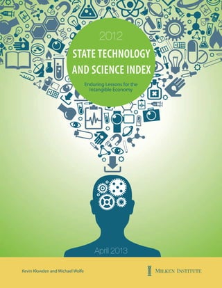 April 2013
2012
STATE TECHNOLOGY
AND SCIENCE INDEX
Enduring Lessons for the
Intangible Economy
Kevin Klowden and Michael Wolfe
 