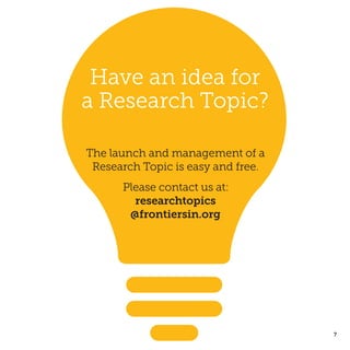 7
Have an idea for
a Research Topic?
The launch and management of a
Research Topic is easy and free.
Please contact us at:
researchtopics
@frontiersin.org
 