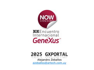 2025 GXportal Alejandro Zeballos azeballos@artech.com.uy 