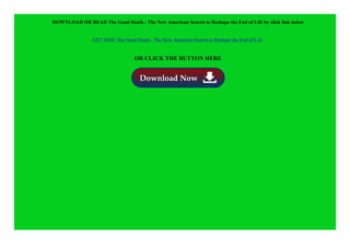 DOWNLOAD OR READ The Good Death : The New American Search to Reshape the End of Life by click link below
GET NOW The Good Death : The New American Search to Reshape the End of Life
OR CLICK THE BUTTON HERE
 
