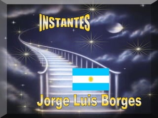 INSTANTES Jorge Luis Borges 
