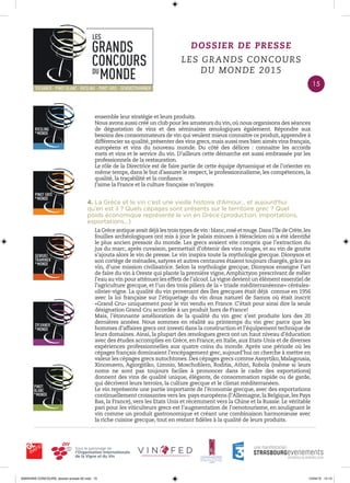 DOSSIER DE PRESSE
LES GRANDS CONCOURS
DU MONDE 2015
4. La Grèce et le vin c’est une vieille histoire d’Amour… et aujourd’hui
qu’en est il ? Quels cépages sont présents sur le territoire grec ? Quel
poids économique représente le vin en Grèce (production, importations,
exportations…)
La Grèce antique avait déjà les trois types de vin : blanc,rosé et rouge.Dans l’île de Crète,les
fouilles archéologiques ont mis à jour le palais minoen à Héracleion où a été identiﬁé
le plus ancien pressoir du monde. Les grecs avaient vite compris que l’extraction du
jus du marc, après cuvaison, permettait d’obtenir des vins rouges, et au vin de goutte
s’ajouta alors le vin de presse. Le vin inspira toute la mythologie grecque. Dionysos et
son cortège de ménades, satyres et autres centaures étaient toujours chargés, grâce au
vin, d’une mission civilisatrice. Selon la mythologie grecque, Dionysos enseigne l’art
de faire du vin à Oreste qui plante la première vigne,Amphictyon prescrivant de mêler
l’eau au vin pour atténuer les effets de l’alcool.La vigne devient un élément essentiel de
l’agriculture grecque, et l’un des trois piliers de la « triade méditerranéenne» céréales-
olivier-vigne. La qualité du vin provenant des îles grecques était déjà connue en 1956
avec la loi française sur l’étiquetage du vin doux naturel de Samos où était inscrit
«Grand Cru» uniquement pour le vin vendu en France. C’était pour ainsi dire la seule
désignation Grand Cru accordée à un produit hors de France!
Mais, l’étonnante amélioration de la qualité du vin grec s’est produite lors des 20
dernières années. Nous sommes en réalité au printemps du vin grec parce que les
hommes d’affaires grecs ont investi dans la construction et l’équipement technique de
leurs domaines. Ainsi, la plupart des œnologues grecs ont un haut niveau d’éducation
avec des études accomplies en Grèce, en France, en Italie, aux Etats-Unis et de diverses
expériences professionnelles aux quatre coins du monde. Après une période où les
cépages français dominaient l’encépagement grec, aujourd’hui on cherche à mettre en
valeur les cépages grecs autochtones.Des cépages grecs commeAssyrtiko,Malagousia,
Xinomavro, Agiorgitiko, Limnio, Moschoﬁlero, Roditis, Athiri, Robola (même si leurs
noms ne sont pas toujours faciles à prononcer dans le cadre des exportations)
donnent des vins de qualité unique, élégants, de consommation rapide ou de garde,
qui décrivent leurs terroirs, la culture grecque et le climat méditerranéen.
Le vin représente une partie importante de l’économie grecque, avec des exportations
continuellement croissantes vers les pays européens (l’Allemagne,la Belgique,les Pays
Bas, la France), vers les Etats Unis et récemment vers la Chine et la Russie. Le véritable
pari pour les viticulteurs grecs est l’augmentation de l’oenotourisme, en soulignant le
vin comme un produit gastronomique et créant une combinaison harmonieuse avec
la riche cuisine grecque, tout en restant ﬁdèles à la qualité de leurs produits.
ensemble leur stratégie et leurs produits.
Nous avons aussi créé un club pour les amateurs du vin,où nous organisons des séances
de dégustation de vins et des séminaires œnologiques également. Répondre aux
besoins des consommateurs de vin qui veulent mieux connaitre ce produit, apprendre à
différencier sa qualité,présenter des vins grecs,mais aussi mes bien aimés vins français,
européens et vins du nouveau monde. Du côté des délices : connaitre les accords
mets et vins et le service du vin. D’ailleurs cette démarche est aussi embrassée par les
professionnels de la restauration.
Le rôle de la Directrice est de faire partie de cette équipe dynamique et de l’orienter en
même temps, dans le but d’assurer le respect, le professionnalisme, les compétences, la
qualité, la traçabilité et la conﬁance.
J’aime la France et la culture française m’inspire.
15
0000•VINS CONCOURS_dossier-presse-02.indd 15 10/04/15 14:13
 