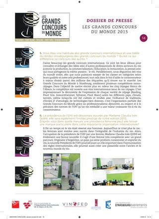 DOSSIER DE PRESSE
LES GRANDS CONCOURS
DU MONDE 2015
6. La présidence de l’OIV est désormais assurée par Madame Claudia Inès
QUINI, elle sera également l’invitée prestige de notre édition 2015.
D’après vous dans quelle mesure une présidence féminine peut elle laisser
une marque particulière dans cette importante organisation internationale?
Il fût un temps où le vin était réservé aux hommes. Aujourd’hui ce n’est plus le cas :
les femmes sont entrées avec succès dans l’intégralité de l’industrie du vin. Alors,
l’occupation de la présidence de l’OIV par une femme, Madame Claudia Inès QUINI est
évidement une bonne nouvelle. Il s’agit d’une femme très compétente avec un grand
parcours. Originaire d’Argentine, un pays qui aime produire, consommer et exporter du
vin,lanouvellePrésidentedel’OIVpourraitjouerunrôleimportantdansl’harmonisation
des règles internationales, elle pourrait aussi créer une passerelle entre l’ancien et le
nouveau monde du vin.
5. Vous êtes une habituée des grands concours internationaux et une ﬁdèle
du rendez strasbourgeois des grands concours du monde ? Qu’est ce qui
différencie ce concours des autres ?
J’aime beaucoup les grands concours internationaux. Ce sont les lieux idéaux pour
connaître et échanger des idées avec d’autres professionnels de divers secteurs du vin
(comme la production, la commercialisation, l’éducation, la restauration, la presse) avec
qui nous partageons la même passion : le vin. Parallèlement, nous dégustons des vins
du monde entier, aﬁn que nous puissions essayer de les classer en catégories selon
leurs qualités et notre avis professionnel, tout cela dans le but d’aider le consommateur
à mieux choisir parmi des millions des étiquettes qu’il trouve sur le marché. Les
Grands Concours du Monde à Strasbourg, combinent plusieurs compétitions mono-
cépages. Dans l’objectif de mettre encore plus en valeur les cinq cépages blancs de
l’Alsace, la compétition est ouverte aux vins internationaux issus de ces cépages. C’est
impressionnant la découverte de l’expression de chaque variété de cépage (Riesling,
Pinot Gris, Gewurztraminer, Sylvaner, Pinot Blanc) selon les différents pays, climats,
terroirs, même lorsqu’ils ont été cultivés et viniﬁés avec l’inﬂuence de traditions,
d’écoles d’ d’œnologie, de technologies bien diverses. C’est l’organisation parfaite des
Grands Concours du Monde grâce au professionnalisme démontré, au respect et à la
précision des normes de l’OIV qu’un vin médaillé a une valeur croissante vis-à-vis du
consommateur.
16
0000•VINS CONCOURS_dossier-presse-02.indd 16 10/04/15 14:13
 