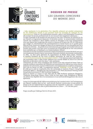 DOSSIER DE PRESSE
LES GRANDS CONCOURS
DU MONDE 2015
« Judy, représente la 2e génération d’un vignoble artisanal qui produit uniquement
du vin traditionnel chinois et qui pourtant reçoit les louanges de critiques du vin
internationaux. Enﬁn et c’est relativement nouveau, grâce à une philosophie d’ouverture,
elle soutient les jeunes professionnels du vin locaux et plus largement asiatiques. »
Ce type d’exemple et de réussite est sans doute en lien avec l’évolution du marché du vin
qui connaît un engouement depuis les 10 dernières années : la consommation intérieure
connaît une croissance à deux chiffres comme en témoigne le fort taux d’importations
alors que depuis bien longtemps elle restait en dessous de la barre des 10%. M. LAM ajoute
que malgré un ralentissement des investissements le travail fourni sur la qualité porte
déjà ses fruits. Quant aux cépages de blancs ils ne représentent qu’une très petite part de la
production chinoise… les producteurs internationaux participant aux Grands Concours du
monde cette année n’ont donc pour le moment pas d’inquiétude de se voir concurrencer
leurs médailles par un Riesling ou un Gewürztraminer chinois!
Anecdote et non des moindres concernant l’esprit d’entreprise et la ténacité de M.Lam qui a
tout simplement réussit à lancer une journée nationale ou plutôt une journée continentale ;
en effet, en 2013 après obtention de l’approbation du Maître Brian Julyan, Président
et membre fondateur de The Court of Master Sommelier, M. LAM fait une annonce :
« Le 23 avril sera la journée des sommeliers d Asie !». C’est ainsi que pour la première fois
des sommeliers dans 3 villes d’Asie célèbrent leur journée dédiée en 2013 et en 2014 les
festivités se déroulent cette fois dans 7 cités asiatiques.
L’illustration de cette vision stratégique des choses et de cette volonté de hisser l’Asie au
rang des meilleurs sommeliers de la planète qui caractérisent M.LAM est son action dans le
domaine de la formation. Former évidemment c’est évidemment la condition sinequanon.
Qu’à cela ne tienne, en 2006 le programme éducatif “WiSDOM I II III” est lancé ! C’est
M. LAM qui l’a créé en coopération avec des universités et Instituts d’Asie (1. Hong Kong
University SPACE 2. Shanghai Jiao Tog University 3. VTC Peak (Vocational Training Center
Hong Kong Government) 4. SIM University Singapore).
Ainsi en suivant ce cursus ce sont déjà plus de 2000 étudiants asiatiques (Singapour,
Thaïlande, Hong Kong, Taïwan, Chine, Corée du Sud, Japon, Inde, Philippines et Macao)
ont obtenu leur diplôme liés à la connaissance et aux services/développement des vins et
spiritueux.
Lorsqu’oninterrogeenﬁnM.LAMsursesprojetspourles5annéesàvenirc’estl’entrepreneur
qui répond, toujours droit au but, sans aucune ﬁoriture comme pour ne pas perdre de
temps ni de vue l’objectif ﬁxé et se garantir ainsi de l’atteindre au plus vite : « Continuer à
former les sommeliers en Asie et particulièrement en Chine »… et c’est bien parti !
Propos recueillis par Frédérique Pierré le 29 mars 2015.
19
0000•VINS CONCOURS_dossier-presse-02.indd 19 10/04/15 14:13
 