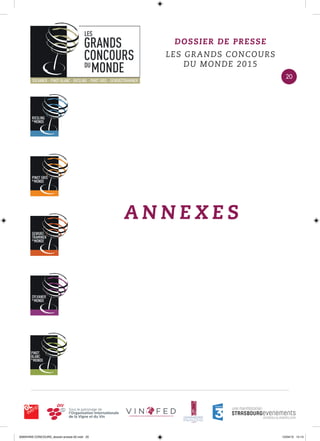 DOSSIER DE PRESSE
LES GRANDS CONCOURS
DU MONDE 2015
A N N E X E S
20
0000•VINS CONCOURS_dossier-presse-02.indd 20 10/04/15 14:13
 