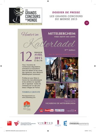 DOSSIER DE PRESSE
LES GRANDS CONCOURS
DU MONDE 2015
9ème
édition
MITTELBERGHEIM
Vous trouverez de
nombreuses dégustations,
animations et expositions
dans les ateliers et les caves
des vignerons, pour découvrir
Mittelbergheim autrement.
Profitez-en pour flâner à
travers les rues pittoresques
et les sentiers du vignoble
afin d’ apprécier toutes les
richesses de l’un des plus
beaux villages de France.
vous ouvre ses caves
Renseignements sur
www.zotzenberg.com
TOMBOLA GRATUITE
Organisé par les
12AVRIL
2015
de 10h à 19h
DIMANCHE
Kallerladel
Henter’m
Avec les vignerons, artistes et artisans
VIGNERONS DE MITTELBERGHEIM
22
0000•VINS CONCOURS_dossier-presse-02.indd 22 10/04/15 14:13
 