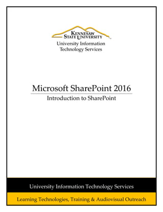 Microsoft SharePoint 2016
Introduction to SharePoint
Learning Technologies, Training & Audiovisual Outreach
University Information Technology Services
 
