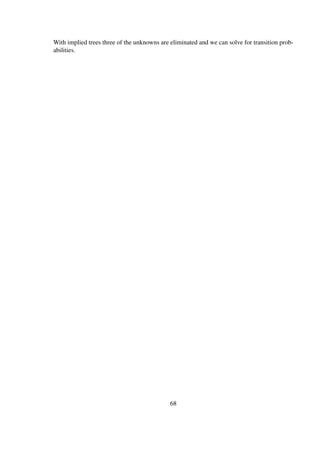 With implied trees three of the unknowns are eliminated and we can solve for transition prob-
abilities.
68
 