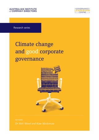 Climate change
and good corporate
governance
AUTHORS
Dr Nick Wood and Kate Mackenzie
Research series
 
