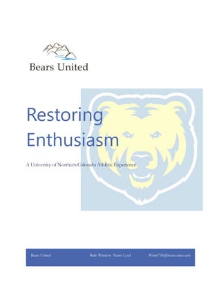 Restoring
Enthusiasm
A University of Northern Colorado Athletic Experience
Bears United Baile Winslow-Team Lead Wins6716@bears.unco.edu
 
