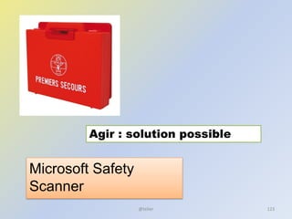@telier
Agir : solution possible
Microsoft Safety
Scanner
123
 