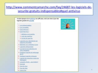 http://www.commentcamarche.com/faq/24687-les-logiciels-de-
securite-gratuits-indispensables#quel-antivirus
4
 