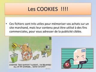 Les COOKIES !!!!
• Ces fichiers sont très utiles pour mémoriser vos achats sur un
site marchand, mais leur contenu peut être utilisé à des fins
commerciales, pour vous adresser de la publicité ciblée.
46@telier
 